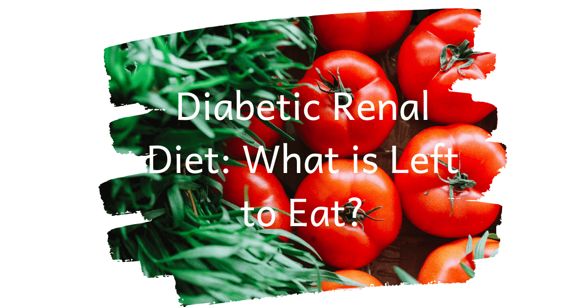 Diabetic Renal Diet: What is Left to Eat? - The Kidney ...