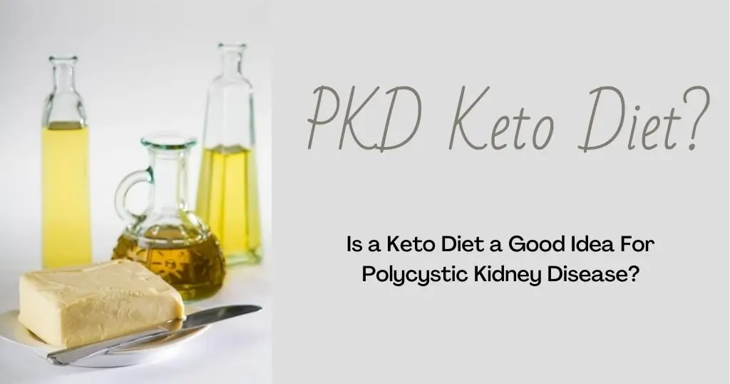 Picture of olive oil and butter with post title: PKD Keto Diet: Is a keto diet a good idea for Polycystic Kidney Disease?