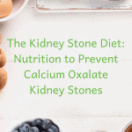 The Kidney Stone Diet: Nutrition to Prevent Calcium Oxalate Kidney Stones