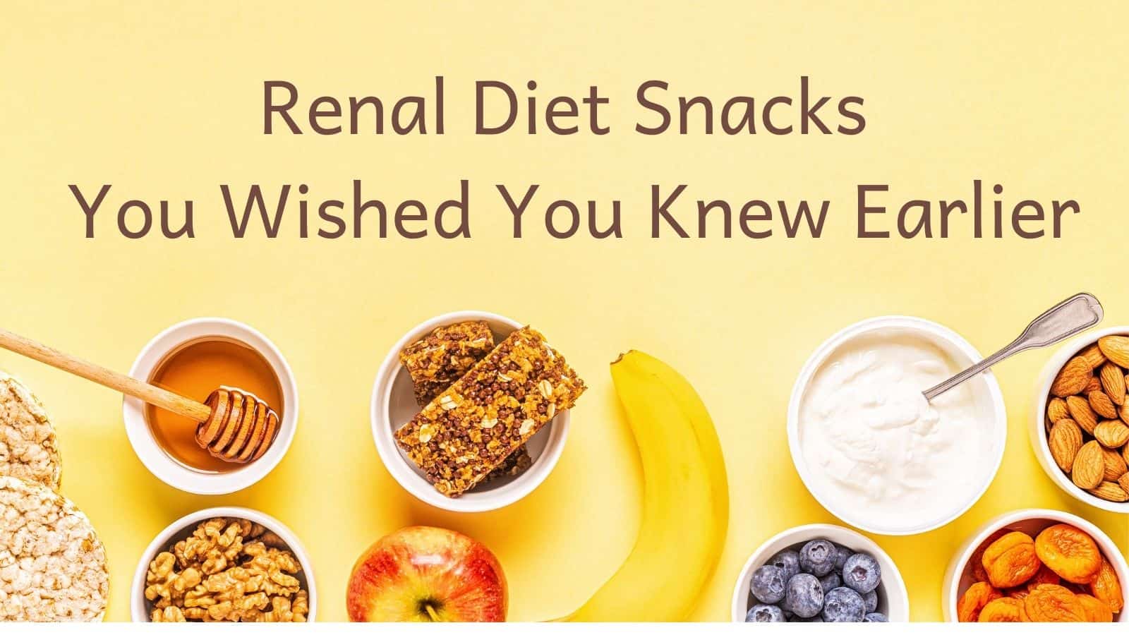 Renal Diet Snacks You Wished You Knew Earlier - The Kidney Dietitian