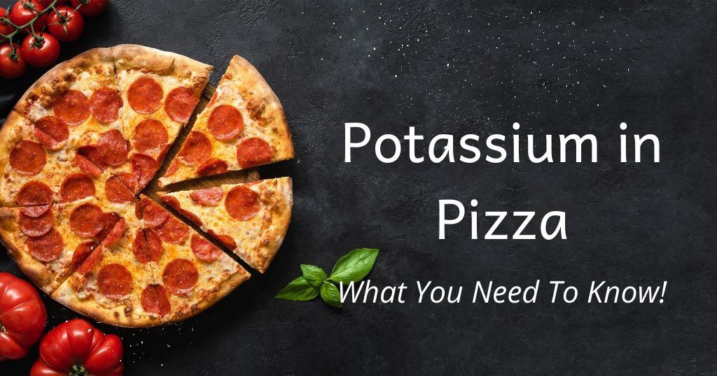 Title: Potassium in PIzza: What you Need to Know over image of pepperoni pizza and fresh basil