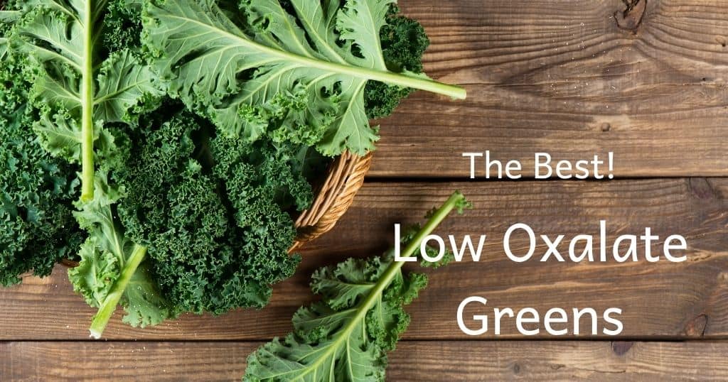 Wood table with basket of kale. Title of Post: The Best Low Oxalate Greens over image