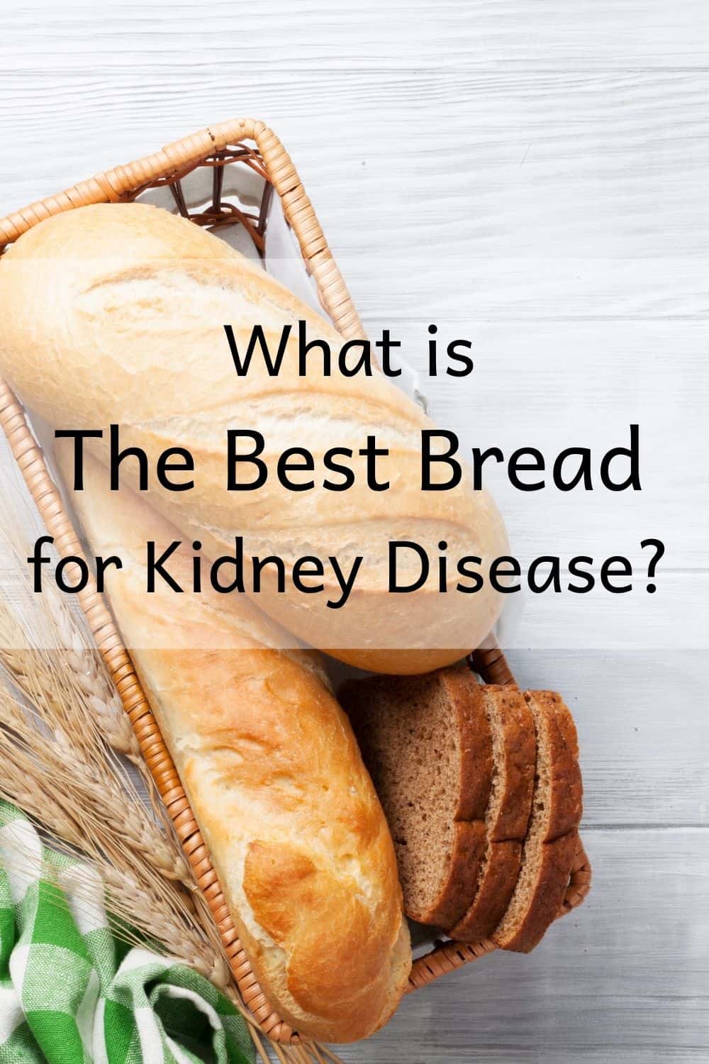 The Best Bread For Kidney Disease The Kidney Dietitian