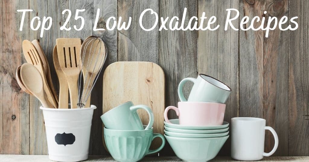 Picture of kitchen utensils, cups and bowls with blog post title: Top 25 Low Oxalate Recipes