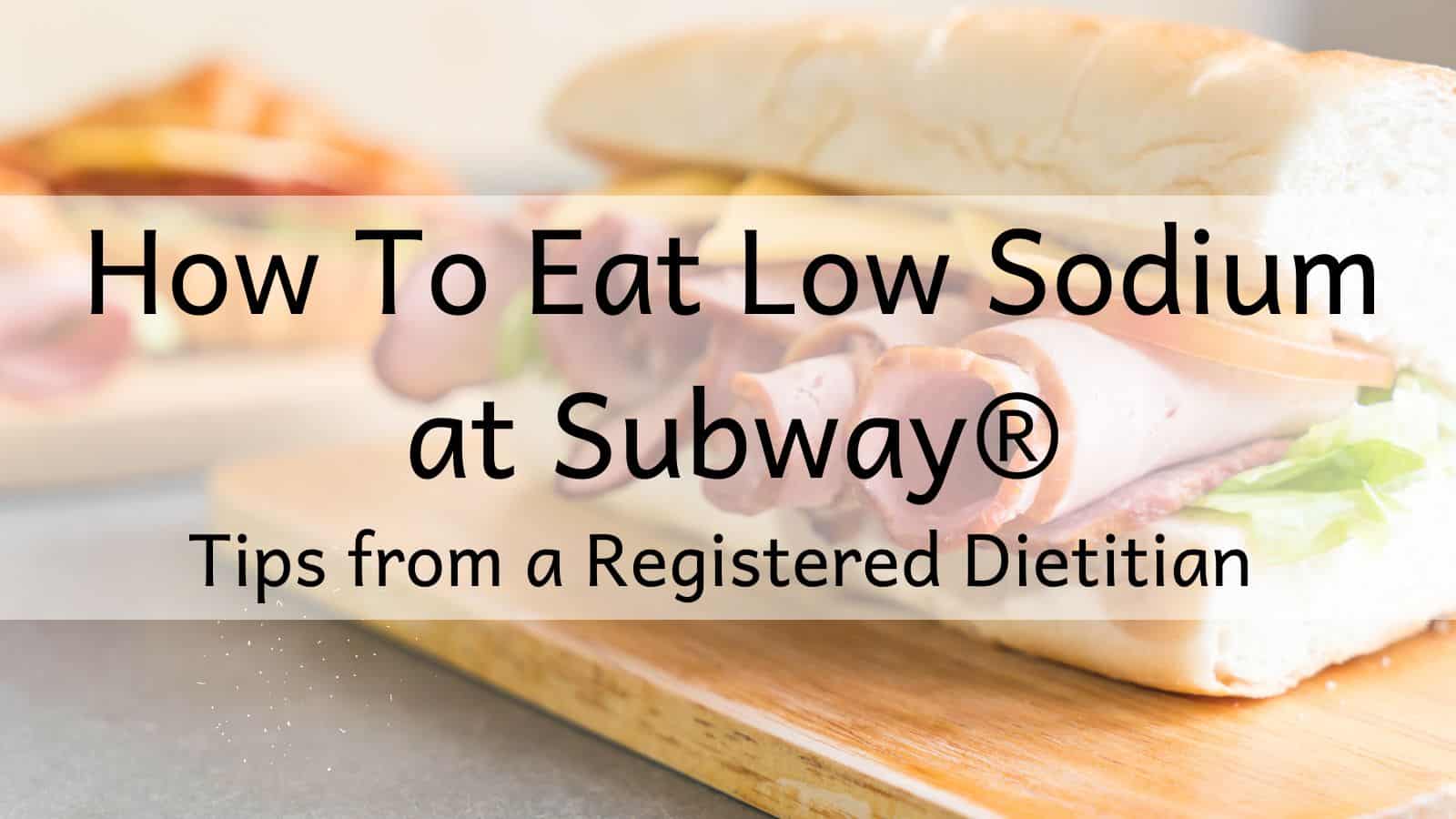 Subway Nutrition Facts: What to Order & Avoid