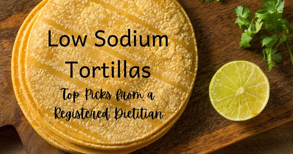 Blog title: Low Sodium Tortillas Top Picks from a Registered Dietitian over image of corn tortillas with lime