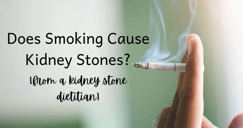 Image of hand holding smoking cigarette with blog title: "Does Smoking Cause Kidney Stones [from a kidney stone dietitian]" over image